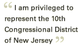 "I am privileged to represent the 10th Congressional District of New Jersey."