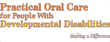 Practical Oral Care for People With Developmental Disabilities: Making A Difference