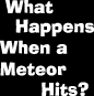 What Happens When a Meteor Hits?