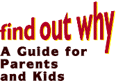 Find Out Why A guide for parents and kids