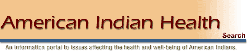 American Indian Health - An information portal to issues affecting the health and well-being of American Indians.