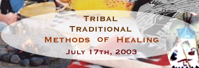 Tribal Traditional Methods of Healing. July 17th, 2003