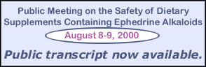 Banner: Public Meeting on the Safety of Dietary Supplements Containing Ephedrine Alkaloids.  August 8-9, 2000.  Public transcripts now available.