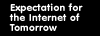 Expectation for the Internet of Tomorrow
